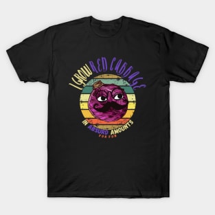 I Grow Red Cabbage In Absurd Amounts For Fun. T-Shirt